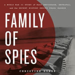 Family of Spies : A World War II Story of Nazi Espionage, Betrayal, and the Secret History Behind Pearl Harbor - Erin Bennett