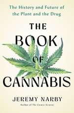 The Book of Cannabis : The History and Future of the Plant and the Drug - Jeremy Narby