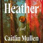Heather : A Novel - Bailey Carr