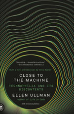 Close to the Machine : Technophilia and Its Discontents (25th Anniversary Edition) - Ellen Ullman