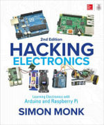 Hacking Electronics : Learning Electronics with Arduino and Raspberry Pi, Second Edition - Simon Monk