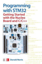 Programming with STM32 : Getting Started with the Nucleo Board and C/C++ - Donald Norris