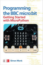 Programming the BBC micro : bit: Getting Started with MicroPython - Simon Monk