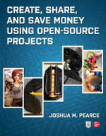 Create, Share, and Save Money Using Open-Source Projects - Joshua M. Pearce