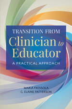 Transition from Clinician to Educator : A Practical Approach - Maria C. Fressola