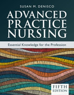 Advanced Practice Nursing : Essential Knowledge for the Profession - Susan M. DeNisco