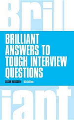Brilliant Answers to Tough Interview Questions : Brilliant Answers to Tough Interview Questions - Susan Hodgson