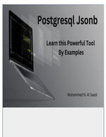 Postgresql Jsonb : Learn This Powerful Tool By Example - Mohammed N. S. Al Saadi