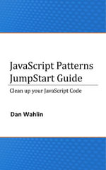 JavaScript Patterns JumpStart Guide (Clean up your JavaScript Code) - Dan Wahlin
