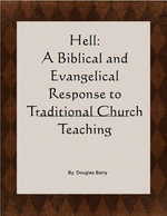 Hell : A Biblical and Evangelical Response to Traditional Church Teaching. Why 