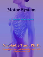 Motor System: A Tutorial Study Guide : Science Textbook Series - Nicoladie Tam