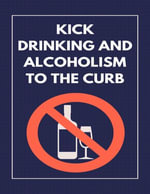 Kick Drinking And Alcoholism To The Curb : Put The Bottle Down - Yasmin Greer