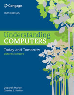 Understanding Computers : Today and Tomorrow: Comprehensive - Deborah Morley