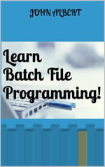 Learn Batch File Programming! - John Albert