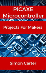 PICAXE Microcontroller Projects For Makers - Simon Carter