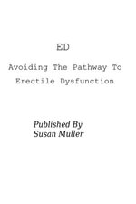ED - Avoiding The Pathway To Erectile Dysfunction : Avoiding The Pathway To Erectile Dysfunction - Susan Muller