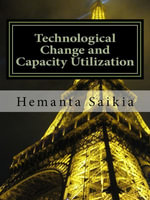 Technological Change and Capacity Utilization - Hemanta Saikia