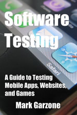 Software Testing : A Guide to Testing Mobile Apps, Websites, and Games - Mark Garzone
