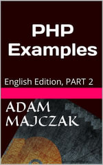 PHP Examples, Part 2 : Teach yourself by example, #2 - Adam Majczak