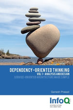 Dependency-Oriented Thinking : Volume 1 - Analysis and Design - Ganesh Prasad