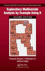 Exploratory Multivariate Analysis by Example Using R : Chapman & Hall/CRC Computer Science & Data Analysis - Francois Husson
