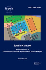 Spatial Context : An Introduction to Fundamental Computer Algorithms for Spatial Analysis - Christopher Gold