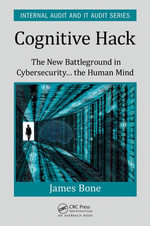 Cognitive Hack : The New Battleground in Cybersecurity ... the Human Mind - James Bone