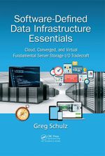Software-Defined Data Infrastructure Essentials : Cloud, Converged, and Virtual Fundamental Server Storage I/O Tradecraft - Greg Schulz