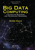 Big Data Computing : A Guide for Business and Technology Managers - Vivek Kale