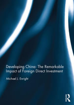 Developing China : The Remarkable Impact of Foreign Direct Investment - Michael J. Enright