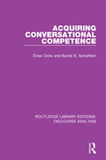 Acquiring conversational competence : RLE: Discourse Analysis - Elinor Ochs