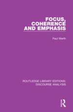 Focus, Coherence and Emphasis : RLE: Discourse Analysis - Paul Werth