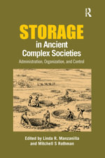 Storage in Ancient Complex Societies : Administration, Organization, and Control - Linda R. Manzanilla