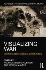 Visualizing War : Emotions, Technologies, Communities - Anders Engberg-Pedersen