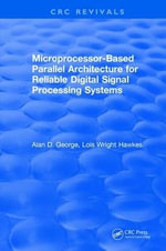 Microprocessor-Based Parallel Architecture for Reliable Digital Signal Processing Systems - Alan D. George