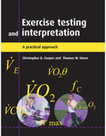 Exercise Testing and Interpretation : A Practical Approach - Christopher B. Cooper