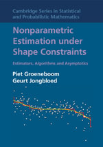 Nonparametric Estimation under Shape Constraints : Estimators, Algorithms and Asymptotics - Piet Groeneboom