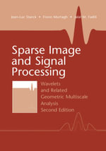 Sparse Image and Signal Processing : Wavelets and Related Geometric Multiscale Analysis - Jean-Luc Starck