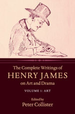 The Complete Writings of Henry James on Art and Drama : Volume 1, Art - Henry James