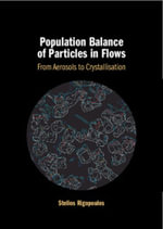 Population Balance of Particles in Flows : From Aerosols to Crystallisation - Stelios Rigopoulos