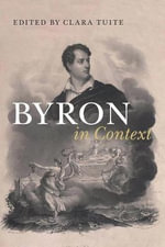 Byron in Context : Literature in Context - Clara Tuite