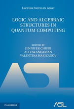 Logic and Algebraic Structures in Quantum Computing : Lecture Notes in Logic : Book 45 - Jennifer Chubb