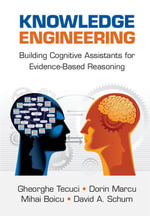 Knowledge Engineering : Building Cognitive Assistants for Evidence-based Reasoning - Gheorghe Tecuci