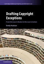 Drafting Copyright Exceptions : From the Law in Books to the Law in Action - Emily Hudson