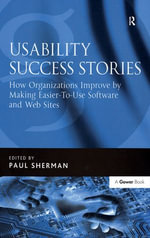 Usability Success Stories : How Organizations Improve By Making Easier-To-Use Software and Web Sites - Paul Sherman