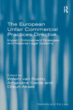 The European Unfair Commercial Practices Directive : Impact, Enforcement Strategies and National Legal Systems - Willem van Boom