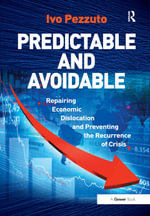 Predictable and Avoidable : Repairing Economic Dislocation and Preventing the Recurrence of Crisis - Ivo Pezzuto