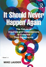 It Should Never Happen Again : The Failure of Inquiries and Commissions to Enhance Risk Governance - Mike Lauder