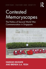 Contested Memoryscapes : The Politics of Second World War Commemoration in Singapore - Hamzah Muzaini