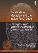 Codification, Macaulay and the Indian Penal Code : The Legacies and Modern Challenges of Criminal Law Reform - Barry Wright